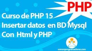 Curso de PHP 15 ( Insertar datos en base de Datos Mysql con formulario Html mediante PHP)