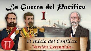 La Guerra del Pacífico - Ep. 1: El Inicio del Conflicto VERSIÓN EXTENDIDA