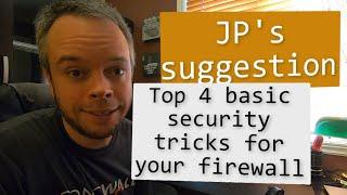 JP's 4 basic security tips and tricks for your firewall