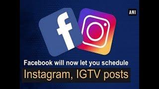 Facebook will now let you schedule Instagram, IGTV posts