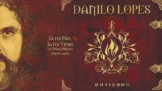 Danilo Lopes - "Já Foi Pão, Já Foi Vinho" - feat. Thiago Brado - (Áudio Oficial)