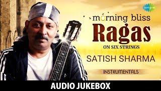 Morning Bliss Ragas on Six Strings - Satish Sharma | Classical Instrumental | HD Audio Jukebox