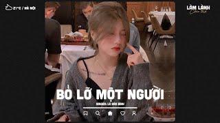 Bỏ Lỡ Một Người - Lê Bảo Bình | Nhạc Lofi Tiktok Làm Lành Chữa Tình Hay Và Tâm Trạng Nhất 2024