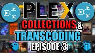 PLEX COLLECTION TIPS & TRANSCODING SETTINGS (Episode 3)