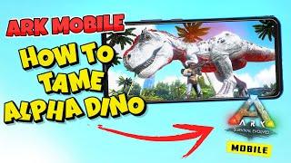 How To Tame Any Alpha Dino In ARK Mobile Revamp  : ARK Ultimate Mobile Edition How To Tame Alpha