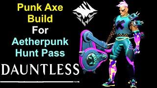 Punk Axe Build For Aetherpunk Hunt Pass DAUNTLESS