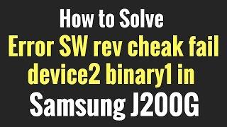 How to Solve Error SW rev cheak fail device2 binary1 in J200G