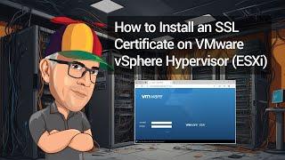How to Install an SSL Certificate on VMware vSphere Hypervisor (ESXi)