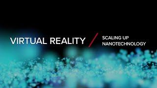 Virtual Reality | Scaling Up Nanotechnology