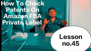 How To Check Patents On Amazon FBA Private Label With Shahid Anwer (Lesson no.45)