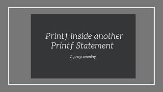 Write a program to Print - Printf inside another Printf Statement in C Language