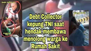 DEBT COLLECTOR KEPUNG TNI SAAT HENDAK MEMBAWA MENOLONG WARGA KE RUMAH SAKIT.
