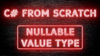 C# From Scratch - 02.15 Nullable value type