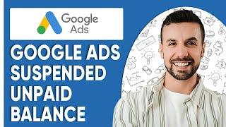 How To Fix Google Ads Suspended For Unpaid Balance