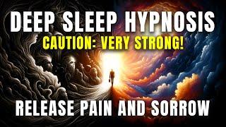 Hypnosis For Deep Sleep | Release Pain & Sorrow Very Strong 