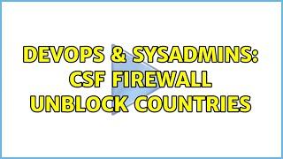 DevOps & SysAdmins: CSF Firewall unblock countries