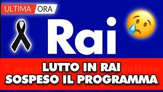 Rai in lutto, a causa del terribile notizie é stato sospeso il programma. é morto...