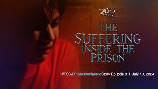 The Suffering Inside the Prison | #TSCATheJasonNaredoStory Episode 3 | July 10, 2024
