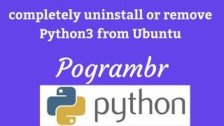 Completely Uninstall and Remove Python3 From Ubuntu