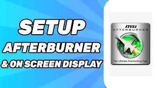 How To Setup MSI Afterburner & On Screen Display 2024