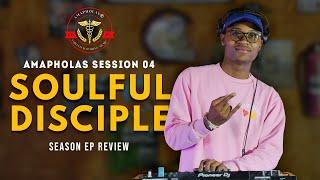 AMAPHOLAS SESSIONS 04 | SOULFUL DISCIPLE | SEASON EP REVIEW