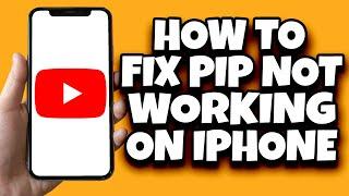 How To Fix PIP Not Working On YouTube iPhone (Solved)