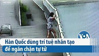 Hàn Quốc dùng trí tuệ nhân tạo để ngăn chặn tự tử | VOA