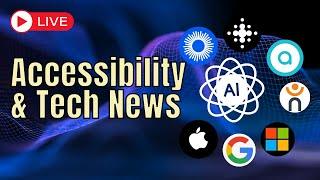 Catching up on Accessibility & Tech News! Livestream: 7/23/24 @ 9PM eastern