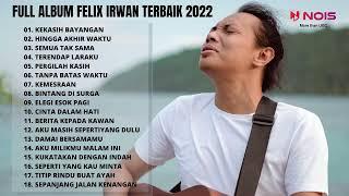 FELIX IRWAN FULL ALBUM TERBARU 2022 | KEKASIH BAYANGAN - FELIX IRWAN [TOP MUSIC PLAYLIST 2022]