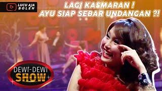 AYU TING TING LAGI KASMARAN DAN SEGERA SEBAR UNDANGAN ?! - DEWI DEWI SHOW