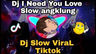 Dj I Need You Love Slow Angklung #Djviraltiktok2021 #djviralTerbaru