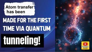 Atom transfer has been made for the first time via quantum tunneling!