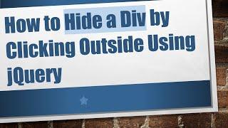 How to Hide a Div by Clicking Outside Using jQuery