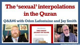 Q&A#6 - the "sexual" interpolations in the Quran - Odon Lafontaine & Jay Smith