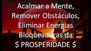 Mantra  Acalmar a Mente, Remover Negativo, Eliminar Energias Bloqueadoras da $ PROSPERIDADE $