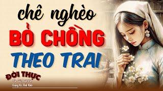 Cả xóm xôn xao nghe CHÁN CHỒNG CHÊ NGHÈO BỎ CHỒNG THEO TRAI | Kể Chuyện Đêm Khuya #doctruyendemkhuya