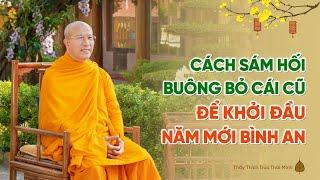 Cách sám hối, buông bỏ cái cũ để khởi đầu năm mới bình an | Thầy Thích Trúc Thái Minh