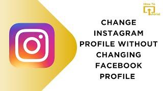 How to Change Instagram Profile Picture Without Changing Facebook Profile Picture