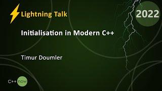 Lightning Talk: Initialisation in Modern C++ - Timur Doumler - CppNow 2022