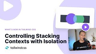 Controlling Stacking Contexts with Isolation Utilities – What's new in Tailwind CSS