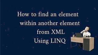 How to find an Element within another Element from XML using LINQ in UiPath