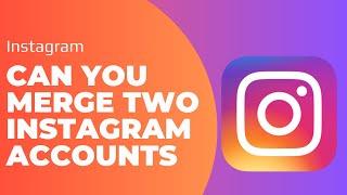 Can You Merge Two Instagram Accounts into One Account !! Combine Two Instagram Account