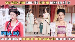 Cặp song sinh đáng yêu giúp mẹ trưngtri kẻ ác gia đình đoàn tụ hoàng đế từ bỏ giang sơn ngao du 4 bể