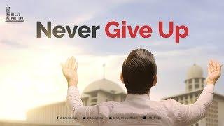 Never Give Up  - Dr. Bilal Philips