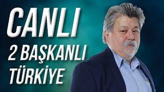 CANLI / 2 Başkanlı Türkiye