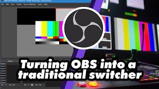 How to turn OBS into a traditional Switcher