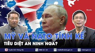 Chuyên gia nhận định: Mỹ và NATO tính kế tiêu diệt, phá hoại an ninh Nga - BLQT - VNews