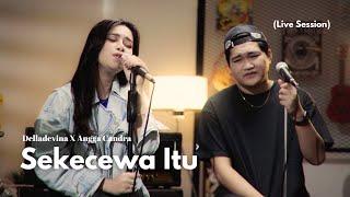 Delladevina X Angga Candra - Sekecewa Itu (Live Session)