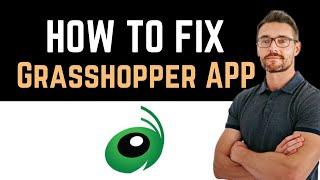  How To Fix Grasshopper App Not Working (Full Guide)