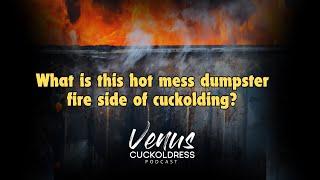 What is this hot mess dumpster fire part of cuckolding?